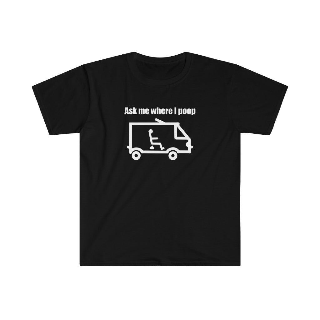 Ask Me Where I Poop Tee