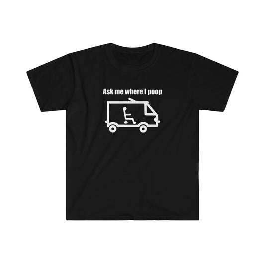 Ask Me Where I Poop Tee